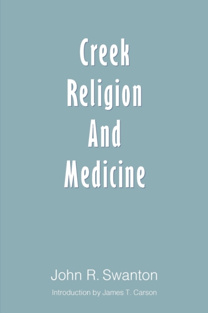 Creek Religion and Medicine - John R. Swanton