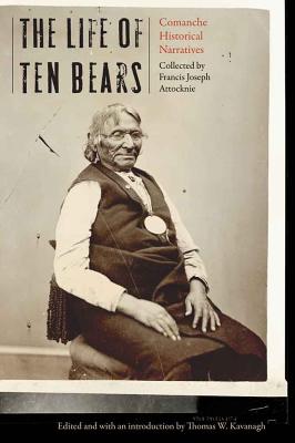 Life of Ten Bears: Comanche Historical Narratives - Thomas W. Kavanagh