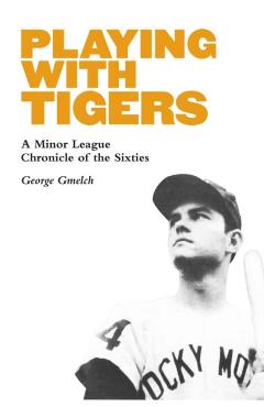 Poza produsului Playing with Tigers: A Minor League Chronicle of the Sixties - George Gmelch