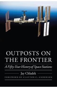 Coperta cărții 'Outposts on the Frontier: A Fifty-Year History of Space Stations - Jay Chladek'