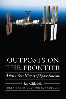 Coperta cărții 'Outposts on the Frontier: A Fifty-Year History of Space Stations - Jay Chladek'