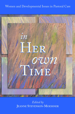In Her Own Time: Women and Development Issues in Pastoral Care - Jeanne Stevenson Moessner