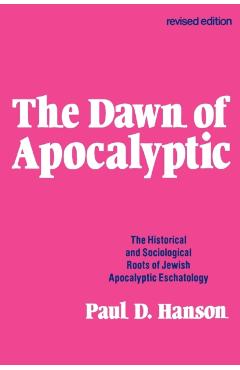 Coperta cărții 'The Dawn of Apocalyptic: The Historical & Sociological Roots of Jewish Apocalyptic Eschatology - Paul D. Hanson'