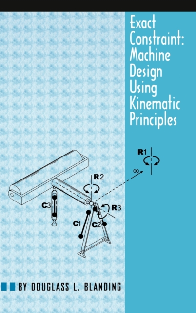 Exact Constraint: Machine Design Using Kinematic Processing - Douglass L. Blanding