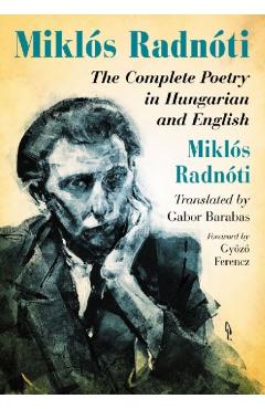 Poza produsului Miklos Radnoti: The Complete Poetry in Hungarian and English - Miklós Radnóti