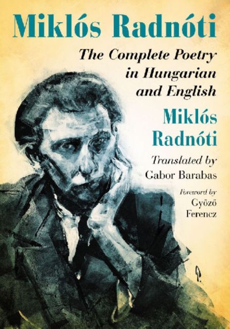 Miklos Radnoti: The Complete Poetry in Hungarian and English - Mikls Radnti