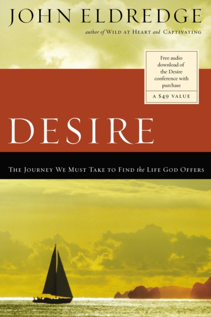 Desire: The Journey We Must Take to Find the Life God Offers - John Eldredge