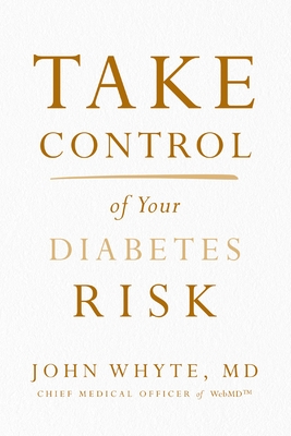 Take Control of Your Diabetes Risk - John Whyte Md Mph