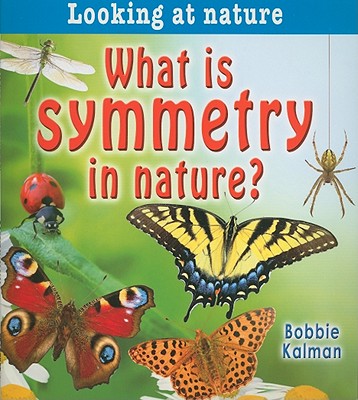 What Is Symmetry in Nature? - Bobbie Kalman