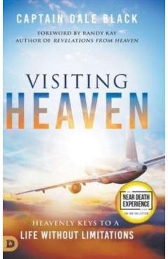 Coperta cărții 'Visiting Heaven: Heavenly Keys to a Life Without Limitations - Captain Dale Black'