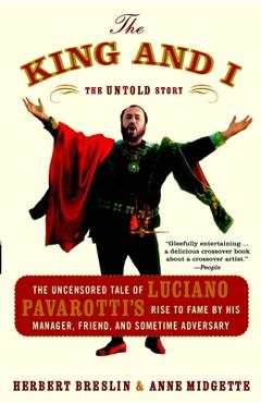 Poza produsului The King and I: The Uncensored Tale of Luciano Pavarotti's Rise to Fame by His Manager, Friend and Sometime Adversary - Herbert Breslin