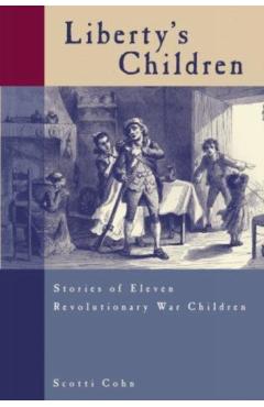 Coperta cărții 'Liberty's Children: Stories of Eleven Revolutionary War Children - Scotti Cohn'