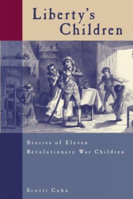 Liberty's Children: Stories of Eleven Revolutionary War Children - Scotti Cohn