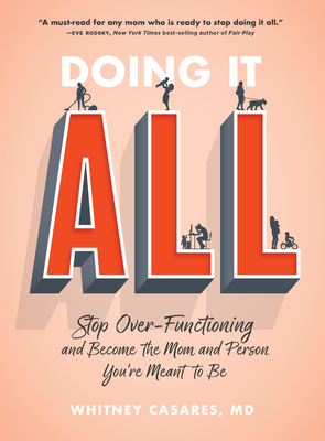 Doing It All: Stop Over-Functioning and Become the Mom and Person You're Meant to Be - Whitney Casares