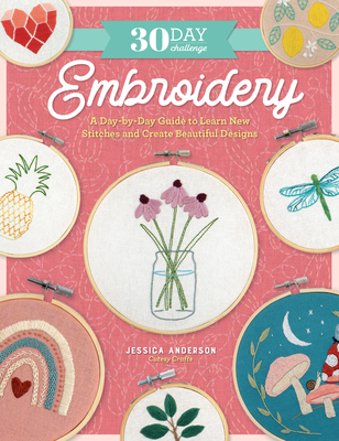 30 Day Challenge: Embroidery: A Day-By-Day Guide to Learn New Stitches and Create Beautiful Designs - Jessica Anderson