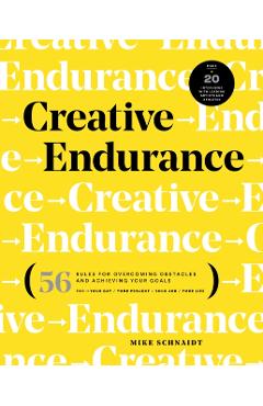 Creative Endurance: 56 Rules for Overcoming Obstacles and Achieving Your Goals - Mike Schnaidt