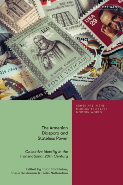 The Armenian Diaspora and Stateless Power: Collective Identity in the Transnational 20th Century - Talar Chahinian