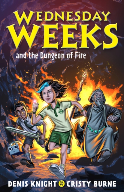 Wednesday Weeks and the Dungeon of Fire: Wednesday Weeks: Book 3 - Denis Knight