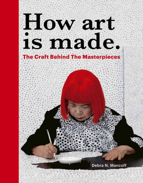 How Art Is Made: The Craft Behind the Masterpieces - Debra N. Mancoff