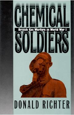 Coperta cărții 'Chemical Soldiers: British Gas Warfare in World War I - Donald Richter'