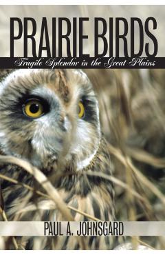 Poza produsului Prairie Birds: Fragile Splendor in the Great Plains - Paul A. Johnsgard