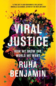 Coperta cărții 'Viral Justice: How We Grow the World We Want - Ruha Benjamin'