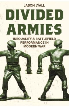 Poza produsului Divided Armies: Inequality and Battlefield Performance in Modern War - Jason Lyall