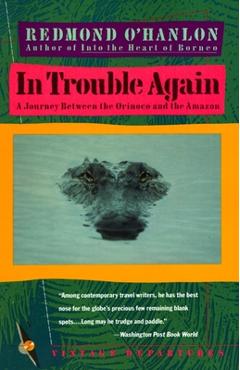 Coperta cărții 'In Trouble Again: A Journey Between Orinoco and the Amazon - Redmond O'hanlon'
