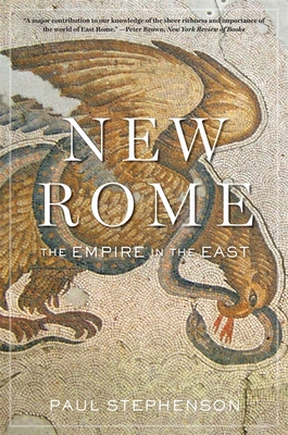 New Rome: The Empire in the East - Paul Stephenson