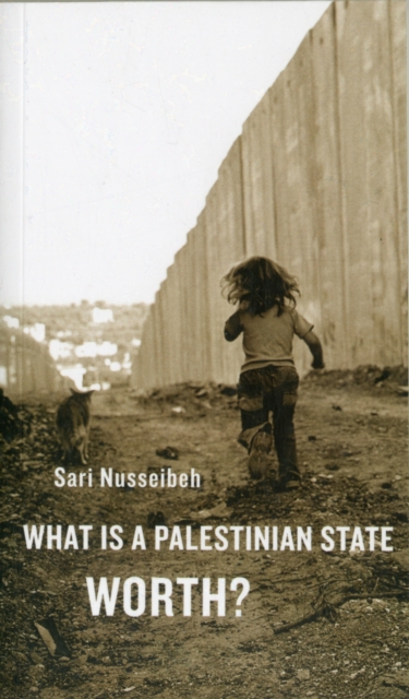 What Is a Palestinian State Worth? - Sari Nusseibeh