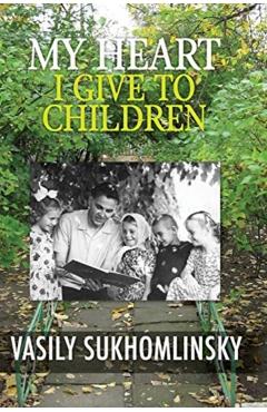 Coperta cărții 'My Heart I Give to Children - Vasyl Sukhomlynsky'