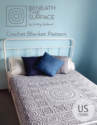 Beneath the Surface US Terms Edition: Crochet Blanket Pattern - Shelley Husband