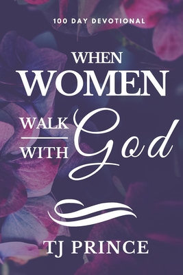 When Women Walk With God: 100 Devotional For Women - Tj Prince