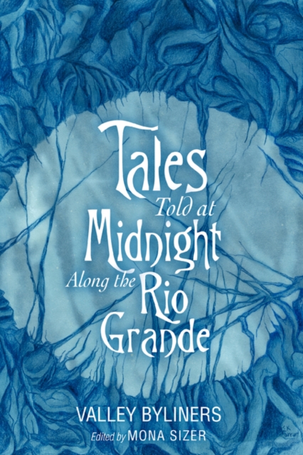Tales Told at Midnight Along the Rio Grande - Valley Byliners