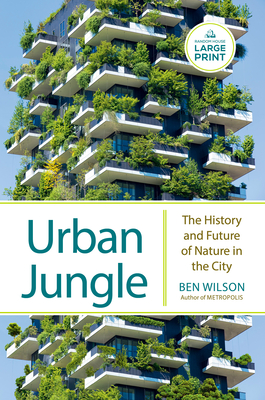 Urban Jungle: The History and Future of Nature in the City - Ben Wilson