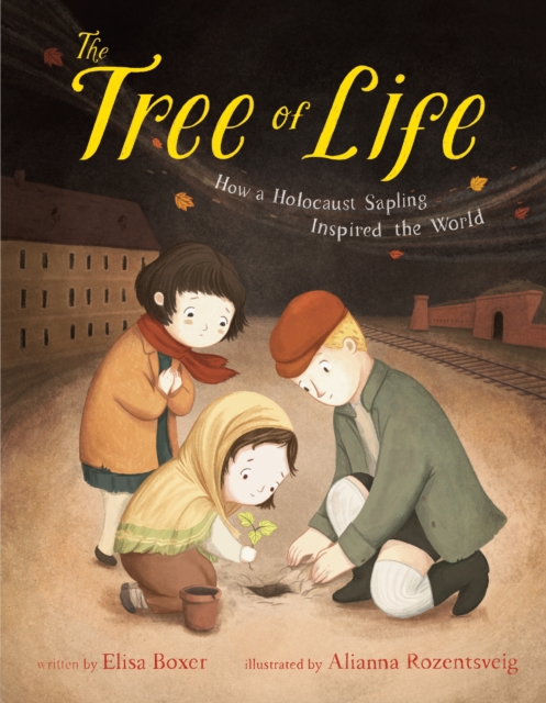 Tree of Life: How a Holocaust Sapling Inspired the World - Elisa Boxer