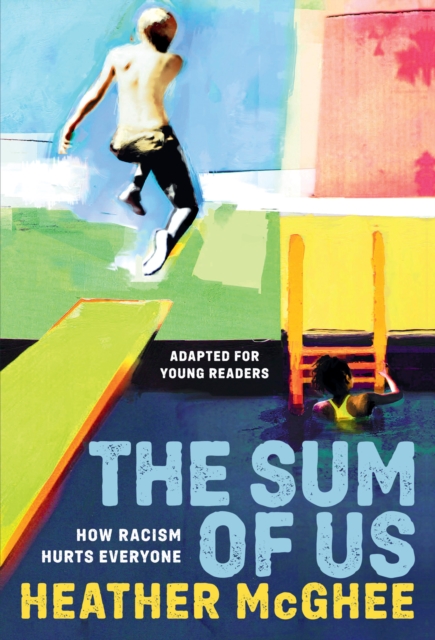 The Sum of Us (Adapted for Young Readers): How Racism Hurts Everyone - Heather Mcghee