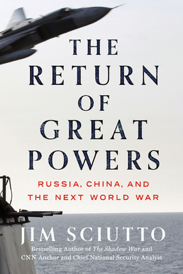 The Return of Great Powers: Russia, China, and the Next World War - Jim Sciutto