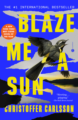 Blaze Me a Sun: A Novel about a Crime - Christoffer Carlsson