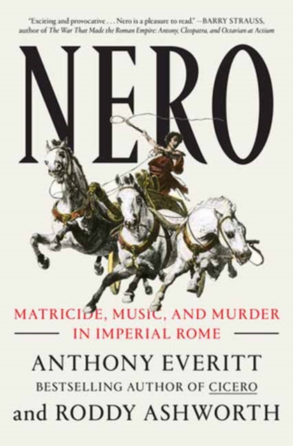 Nero: Matricide, Music, and Murder in Imperial Rome - Anthony Everitt