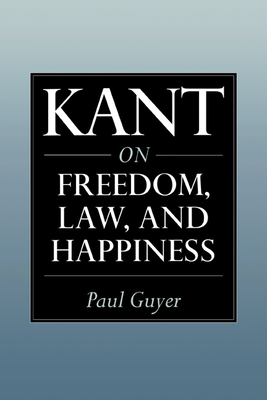 Kant on Freedom, Law, and Happiness - Paul Guyer