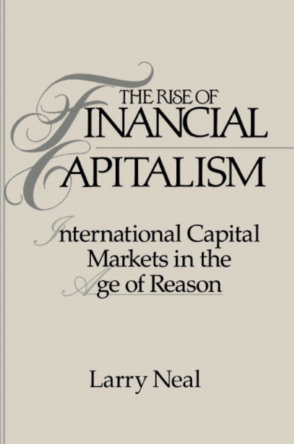 The Rise of Financial Capitalism: International Capital Markets in the Age of Reason - Larry Neal