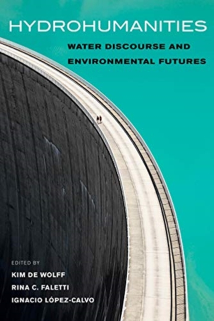 Hydrohumanities: Water Discourse and Environmental Futures - Kim De Wolff