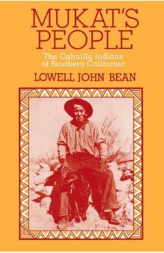 Coperta cărții 'Mukat's People: The Cahuilla Indians of Southern California - Lowell J. Bean'