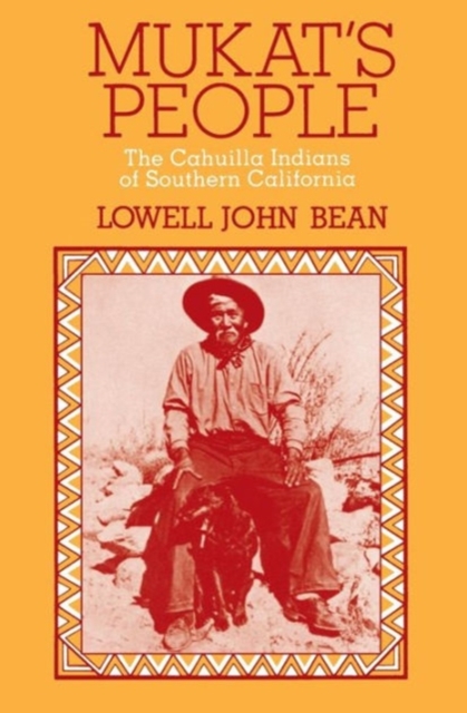 Mukat's People: The Cahuilla Indians of Southern California - Lowell J. Bean