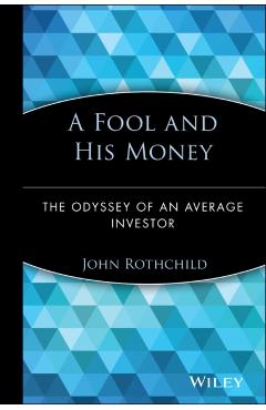 Coperta cărții 'A Fool and His Money: The Odyssey of an Average Investor - John Rothchild'