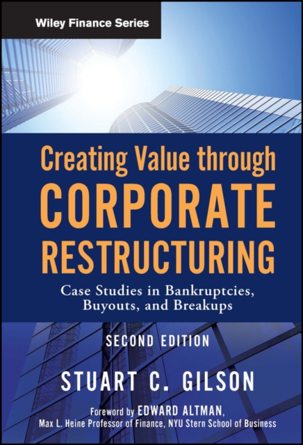 Creating Value Through Corporate Restructuring - Stuart C. Gilson