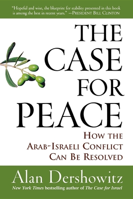 The Case for Peace: How the Arab-Israeli Conflict Can Be Resolved - Alan Dershowitz