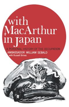 Coperta cărții 'With MacArthur in Japan: A Personal History of the Occupation - William Sebald'