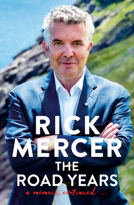 The Road Years: A Memoir, Continued . . . - Rick Mercer